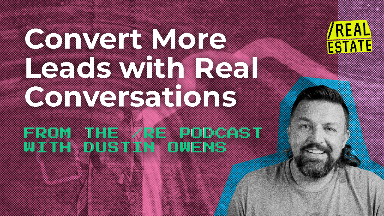 How to Convert Real Estate Leads: Scripts, Relationships, and AI