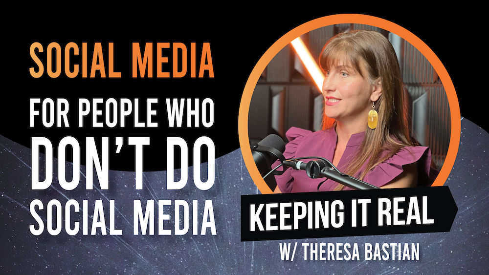 Social Media for People Who Don’t Do Social Media w/ Theresa Bastian